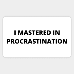 I Mastered in Procrastination Magnet